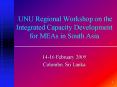 UNU Regional Workshop on the Integrated Capacity Development for MEAs in South Asia PowerPoint PPT Presentation