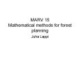 MARV 15 Mathematical methods for forest planning PowerPoint PPT Presentation