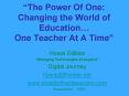 The Power Of One: Changing the World of Education One Teacher At A Time PowerPoint PPT Presentation