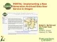 PORTAL: Implementing a New Generation Archived Data User Service in Oregon PowerPoint PPT Presentation