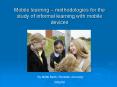 Mobile learning methodologies for the study of informal learning with mobile devices PowerPoint PPT Presentation