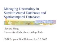 Managing Uncertainty in Semistructured Databases and Spatiotemporal Databases