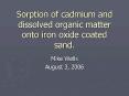 Sorption of cadmium and dissolved organic matter onto iron oxide coated sand' PowerPoint PPT Presentation