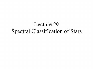 Lecture 29 Spectral Classification of Stars
