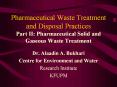 Pharmaceutical%20Waste%20Treatment%20and%20Disposal%20Practices%20Part%20II:%20Pharmaceutical%20Solid%20and%20Gaseous%20Waste%20Treatment PowerPoint PPT Presentation