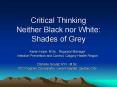 Critical Thinking Neither Black nor White: Shades of Grey PowerPoint PPT Presentation