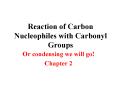 Reaction of Carbon Nucleophiles with Carbonyl Groups PowerPoint PPT Presentation
