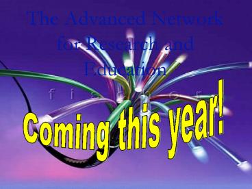 The Advanced Network for Research and Education