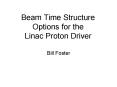 Beam Time Structure Options for the Linac Proton Driver PowerPoint PPT Presentation