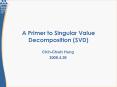 A Primer to Singular Value Decomposition SVD PowerPoint PPT Presentation