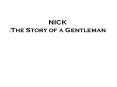Nick: The Story of a Gentleman PowerPoint PPT Presentation