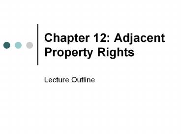 Chapter 12: Adjacent Property Rights