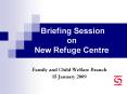 Briefing Session  on  New Refuge Centre PowerPoint PPT Presentation