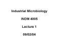 Industrial Microbiology INDM 4005 Lecture 1 090204 PowerPoint PPT Presentation