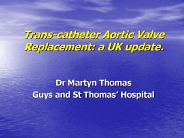 Trans-catheter Aortic Valve Replacement: a UK update.