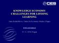 KNOWLEDGE ECONOMY CHALLENGES FOR LIFEONG LEARNING Anna Kaderabkova, Centre for Economic Studies, Pra PowerPoint PPT Presentation