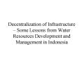 Decentralization of Infrastructure Some Lessons from Water Resources Development and Management in I PowerPoint PPT Presentation