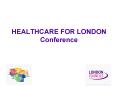 HEALTHCARE FOR LONDON Conference PowerPoint PPT Presentation