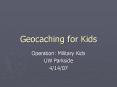 Geocaching for Kids PowerPoint PPT Presentation
