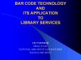 BAR CODE TECHNOLOGY AND ITS APPLICATION TO LIBRARY SERVICES PowerPoint PPT Presentation