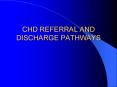CHD REFERRAL AND DISCHARGE PATHWAYS PowerPoint PPT Presentation