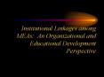 Institutional Linkages among MEAs: An Organizational and Educational Development Perspective PowerPoint PPT Presentation