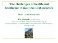 The challenges of health and healthcare in multicultural societies Mens Health Forum 2007 Raj Bhopal PowerPoint PPT Presentation