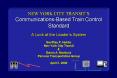 NEW YORK CITY TRANSITS CommunicationsBased Train Control Standard A Look at the Leaders System Geoff PowerPoint PPT Presentation