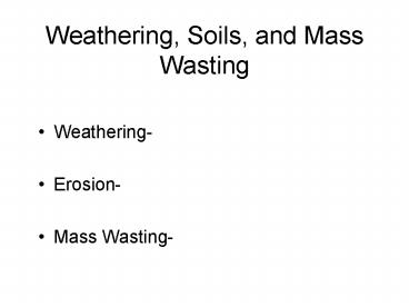 Weathering, Soils, and Mass Wasting