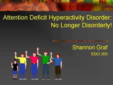 Attention Deficit Hyperactivity Disorder: No Longer Disorderly