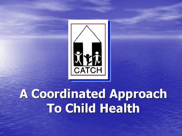 A Coordinated Approach To Child Health