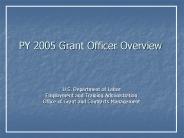 PY 2005 Grant Officer Overview