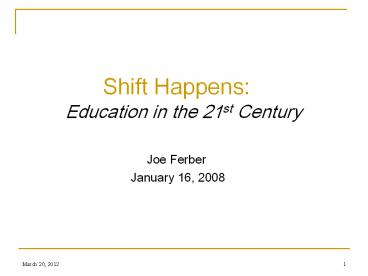 Shift Happens:           Education in the 21st Century
