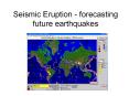 Seismic Eruption - forecasting future earthquakes PowerPoint PPT Presentation