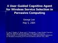 A UserGuided Cognitive Agent for Wireless Service Selection in Pervasive Computing PowerPoint PPT Presentation