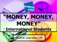 MONEY, MONEY, MONEY International Students