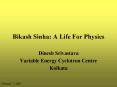 Bikash Sinha: A Life For Physics PowerPoint PPT Presentation