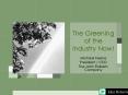 The Greening of the Industry Now PowerPoint PPT Presentation