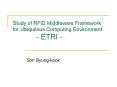 Study of RFID Middleware Framework for Ubiquitous Computing Environment ETRI PowerPoint PPT Presentation