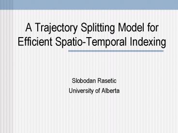 A Trajectory Splitting Model for Efficient SpatioTemporal Indexing