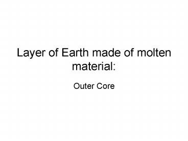 Layer of Earth made of molten material:
