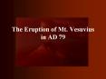 The Eruption of Mt. Vesuvius in AD 79 PowerPoint PPT Presentation