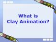 What is Clay Animation PowerPoint PPT Presentation