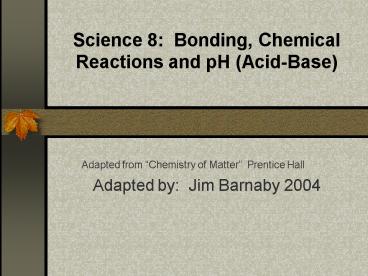 Science 8: Bonding, Chemical Reactions and pH AcidBase