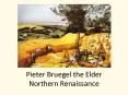 Pieter Bruegel the Elder Northern Renaissance PowerPoint PPT Presentation