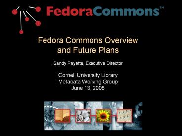 Fedora Commons Overview and Future Plans