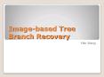 Imagebased Tree Branch Recovery PowerPoint PPT Presentation