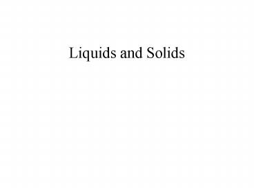 Liquids and Solids