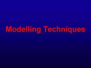 Modelling Techniques