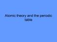 Atomic theory and the periodic table PowerPoint PPT Presentation